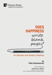 bokomslag Does Happiness Write Blank Pages? On Stoicism and Artistic Creativity