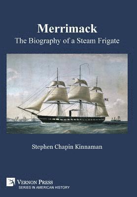 Stephen Chapin Kinnaman - Merrimack, The Biography of a Steam Frigate, Inbunden