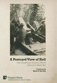 bokomslag A Postcard View of Hell: One Doughboy's Souvenir Album of the First World War