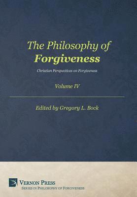 Gregory L. Bock, Gregory L Bock - Philosophy of Forgiveness – Volume IV, Inbunden