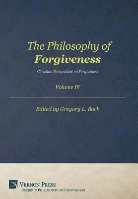 The Philosophy of Forgiveness  Volume IV 1