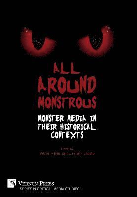 Jessica Doble, Simon Bacon, Svetlana Seibel, Stephanie Flint, Almudena Nido, Octavia Cade, Tatiana Prorokova, Kendra R. Parker, Verena Bernardi, Frank Jacob, Ryan D. Whittington, Frank Jacob, Verena Bernardi - All Around Monstrous: Monster Media in Their Historical Contexts, Inbunden