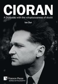 bokomslag Cioran - A Dionysiac with the voluptuousness of doubt