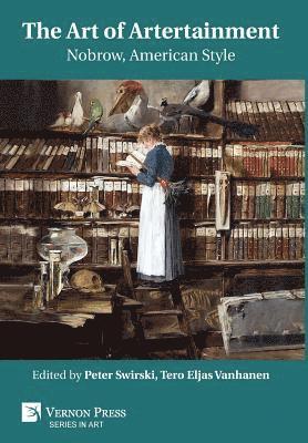 Peter Swirski, Tero Eljas Vanhanen - Art of Artertainment: Nobrow, American Style, Inbunden