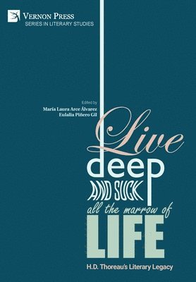 bokomslag Live Deep and Suck all the Marrow of Life: H.D. Thoreau's Literary Legacy