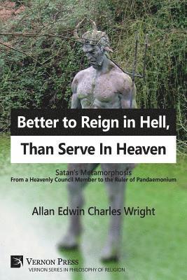 Allan Edwin Charles Wright - Better to Reign in Hell, Than Serve In Heaven, Häftad