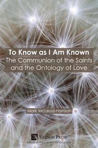 bokomslag To Know as I Am Known: The Communion of the Saints and the Ontology of Love