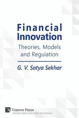 G. V. Satya Sekhar - Financial Innovation: Theories, Models and Regulation, Häftad
