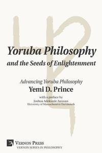 bokomslag Yoruba Philosophy and the Seeds of Enlightenment