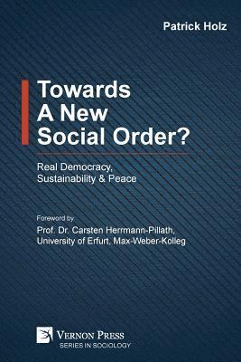 Patrick Holz - Towards A New Social Order? Real Democracy, Sustainability & Peace, Häftad