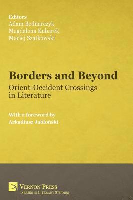 Adam Bednarczyk, Magdalena Kubarek - Borders and Beyond: Orient-Occident Crossings in Literature, Häftad