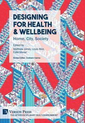 Matthew Jones, Louis Rice, Fidel Meraz, Fidel Alejandro Meraz - Designing for Health & Wellbeing: Home, City, Society, Inbunden