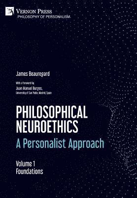 Philosophical Neuroethics: A Personalist Approach. Volume 1