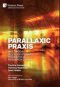 bokomslag Parallaxic Praxis: Multimodal Interdisciplinary Pedagogical Research Design [B&W]