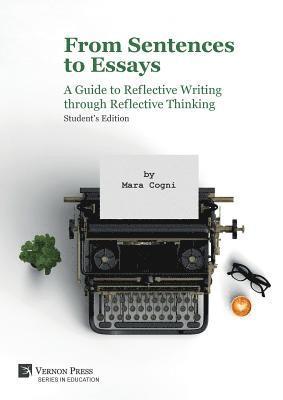 bokomslag From Sentences to Essays: A Guide to Reflective Writing through Reflective Thinking