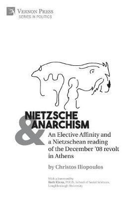bokomslag Nietzsche & Anarchism: An Elective Affinity and a Nietzschean reading of the December '08 revolt in Athens