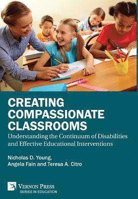 Teresa A. Citro, Angela C. Fain, Nicholas D. Young - Creating Compassionate Classrooms: Understanding the Continuum of Disabilities and Effective Educational Interventions, Inbunden