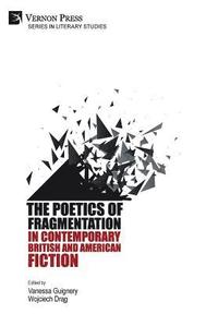 bokomslag The Poetics of Fragmentation in Contemporary British and American Fiction