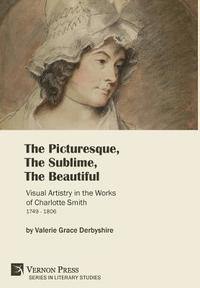 bokomslag The Picturesque, The Sublime, The Beautiful: Visual Artistry in the Works of Charlotte Smith (1749-1806) [B&W]