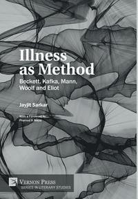 bokomslag Illness as Method: Beckett, Kafka, Mann, Woolf and Eliot