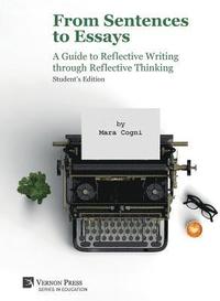 bokomslag From Sentences to Essays: A Guide to Reflective Writing through Reflective Thinking