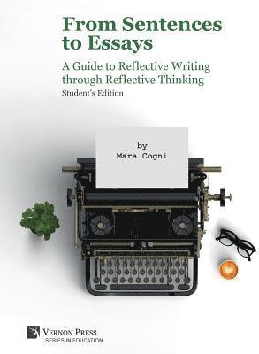 From Sentences to Essays: A Guide to Reflective Writing through Reflective Thinking 1