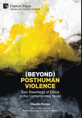 bokomslag (Beyond) Posthuman Violence: Epic Rewritings of Ethics in the Contemporary Novel