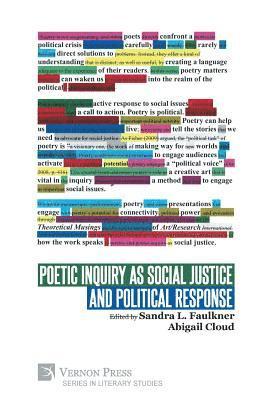 Sandra L. Faulkner, Alexandra Fidyk, Pauline Sameshima, Sean Wiebe, Laura Apol, Robin Barre, Lee Beavington, Maya Borhani, Kimberly Dark, Sandra Filippelli, Amanda N. Gulla, Natalie Honein, Sarah MacKenzie-Dawson, Mark D. McCarthy, Margaret McKeon, Heather McLeod, Robert Christopher Nellis, Bonnie Nish, Gisela Ruebsaat, Molly H. Sherman, Sheila Squillante, Sheila Stewart, Anne McCrary Sullivan, Heidi van Rooyen, John J. Guiney Yallop, Abigail Cloud, Sandra L. Faulkner - Poetic Inquiry as Social Justice and Political Response, Inbunden