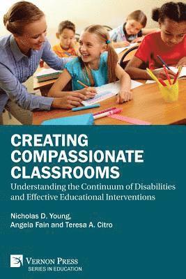 Angela C. Fain, Teresa A. Citro, Nicholas D. Young - Creating Compassionate Classrooms: Understanding the Continuum of Disabilities and Effective Educational Interventions, Häftad