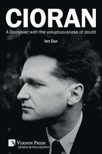 bokomslag Cioran - A Dionysiac with the voluptuousness of doubt