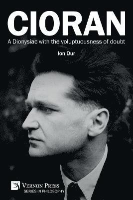 Ion Dur - Cioran - A Dionysiac with the voluptuousness of doubt, Häftad