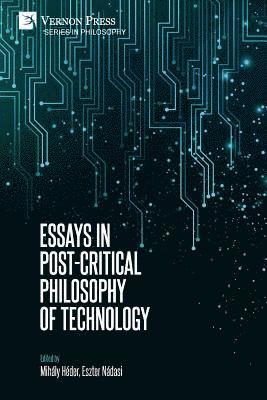 Essays in Post-Critical Philosophy of Technology 1