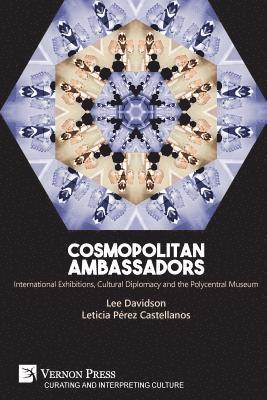 Leticia Pérez-Castellanos, Lee Davidson - Cosmopolitan Ambassadors: International exhibitions, cultural diplomacy and the polycentral museum, Häftad