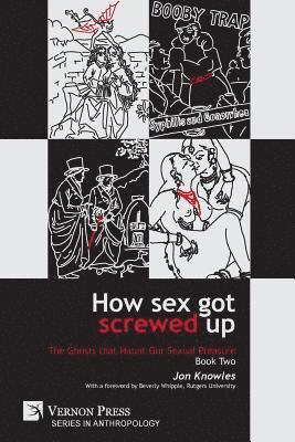 Jon Knowles - How Sex Got Screwed Up: The Ghosts that Haunt Our Sexual Pleasure - Book Two, Häftad