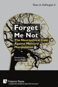 bokomslag Forget Me Not: The Neuroethical Case Against Memory Manipulation