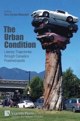 Ana María  Fraile Marcos, Eva Darias-Beautell, Silvia Caporale-Bizzini, Jeff Derksen, Isabel González-Díaz, María Jesús Hernáez Lerena, Aritha van Herk, Eva Darias-Beautell - Urban Condition: Literary Trajectories through Canada's Postmetropolis, Häftad