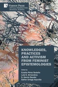 bokomslag Knowledges, Practices and Activism from Feminist Epistemologies