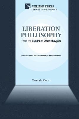 Mostafa Vaziri - Liberation Philosophy: From the Buddha to Omar Khayyam, Häftad