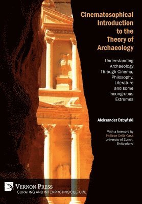 Aleksander Dzbyński - Cinematosophical Introduction to the Theory of Archaeology, Inbunden