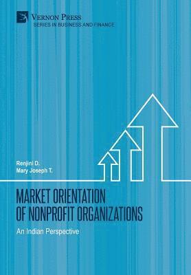 Mary Joseph T., Renjini D. - Market Orientation of Nonprofit Organizations: An Indian Perspective, Inbunden