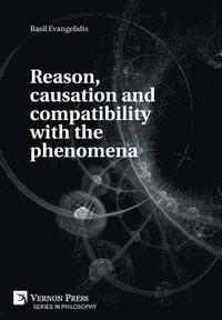 bokomslag Reason, causation and compatibility with the phenomena