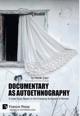 Hande Çayır - Documentary as Autoethnography: A Case Study Based on the Changing Surnames of Women, Inbunden