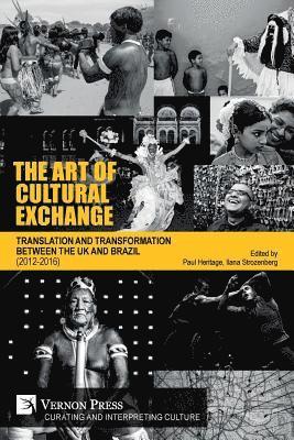 Ana Claudia Souza, Andre Piza, Eliane Costa, Faith Liddell OBE, Graham Sheffield CBE, Gus Casely-Hayford, Heloisa Buarque de Hollanda, Ilana Strozenberg, Jerry Brotton, Luiz Eduardo Soares, Madani Younis, Marcos Barbosa, Martin Dowle, Mércio Pereira Gomes, Paul Heritage, Simon McBurney OBE, Teresa Guilhon, Ilana Strozenberg, Paul Heritage - Art of Cultural Exchange, Häftad