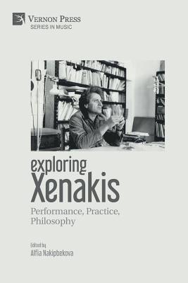 Alfia Nakipbekova, Michael D. Atkinson, Dimitris Exarchos, Reinhold Friedl, Benoît Gibson, Alannah Marie Halay, Makis Solomos, Alfia Nakipbekova - Exploring Xenakis: Performance, Practice, Philosophy, Häftad