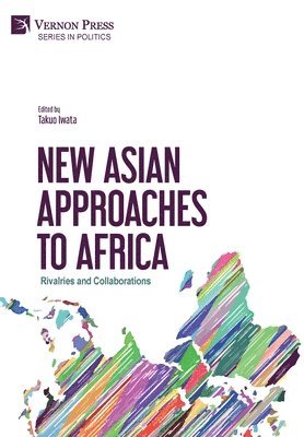 Yu-Shan Wu, Aparajita Biswas, Hyo-sook Kim, Motoki Takahashi, Yongkyu Chang, Huaqiong Pan, Amakasu Raposo de Medeiros Car Pedro Miguel, Scarlet Cornelissen, Masumi Owa, Takuo Iwata - New Asian Approaches to Africa: Rivalries and Collaborations, Inbunden