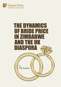 bokomslag The Dynamics of Bride Price in Zimbabwe and the UK Diaspora