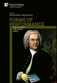 bokomslag Forms of Performance: From J.S. Bach to M. Alunno (1972-)
