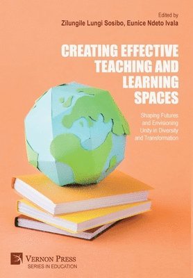 bokomslag Creating Effective Teaching and Learning Spaces: Shaping Futures and Envisioning Unity in Diversity and Transformation