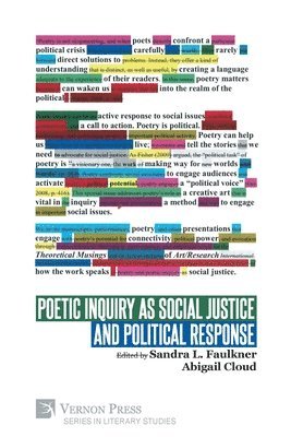 Sandra L. Faulkner, Alexandra Fidyk, Pauline Sameshima, Sean Wiebe, Laura Apol, Robin Barre, Lee Beavington, Maya Borhani, Kimberly Dark, Sandra Filippelli, Amanda N. Gulla, Natalie Honein, Sarah MacKenzie-Dawson, Mark D. McCarthy, Margaret McKeon, Heather McLeod, Robert Christopher Nellis, Bonnie Nish, Gisela Ruebsaat, Molly H. Sherman, Sheila Squillante, Sheila Stewart, Anne McCrary Sullivan, Heidi van Rooyen, John J. Guiney Yallop, Abigail Cloud, Sandra L. Faulkner - Poetic Inquiry as Social Justice and Political Response, Häftad