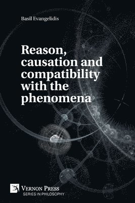 Reason, causation and compatibility with the phenomena 1